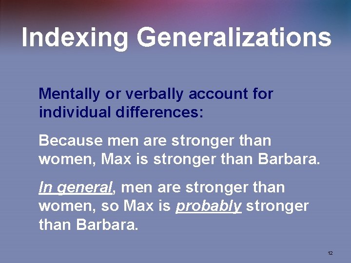 Indexing Generalizations Mentally or verbally account for individual differences: Because men are stronger than