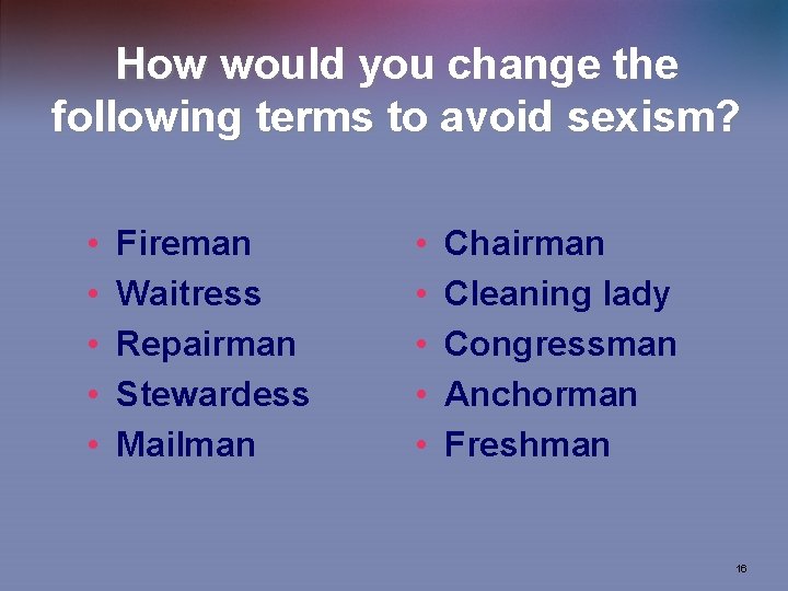 How would you change the following terms to avoid sexism? • • • Fireman