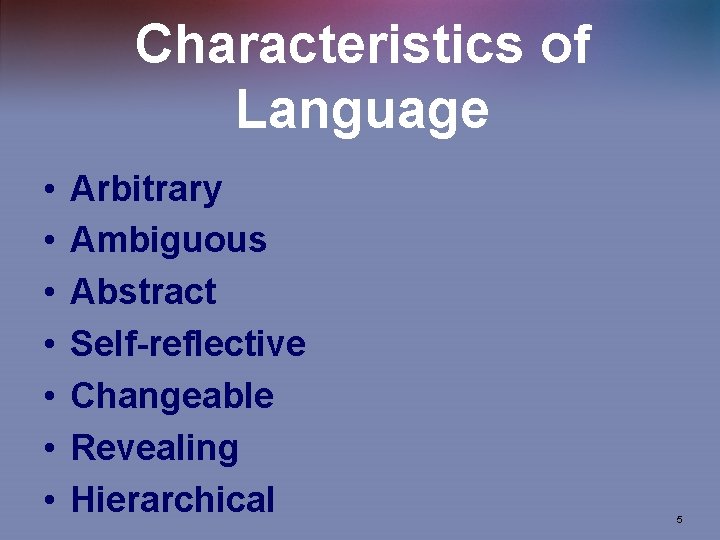 Characteristics of Language • • Arbitrary Ambiguous Abstract Self-reflective Changeable Revealing Hierarchical 5 
