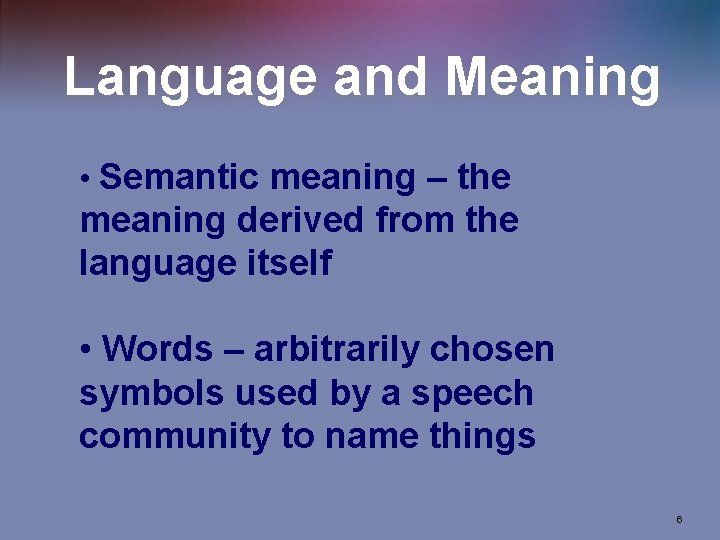 Language and Meaning • Semantic meaning – the meaning derived from the language itself