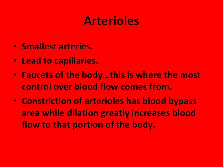 Arterioles • Smallest arteries. • Lead to capillaries. • Faucets of the body…this is