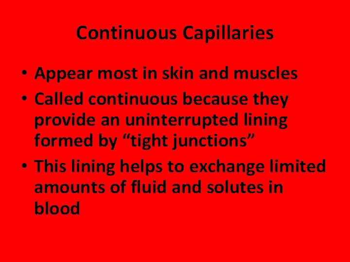 Continuous Capillaries • Appear most in skin and muscles • Called continuous because they