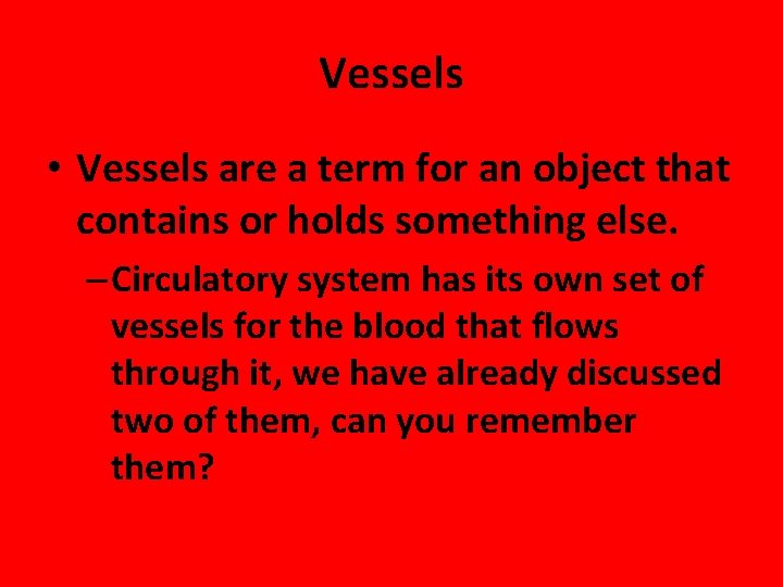 Vessels • Vessels are a term for an object that contains or holds something