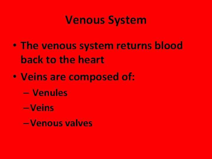 Venous System • The venous system returns blood back to the heart • Veins