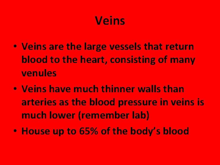 Veins • Veins are the large vessels that return blood to the heart, consisting