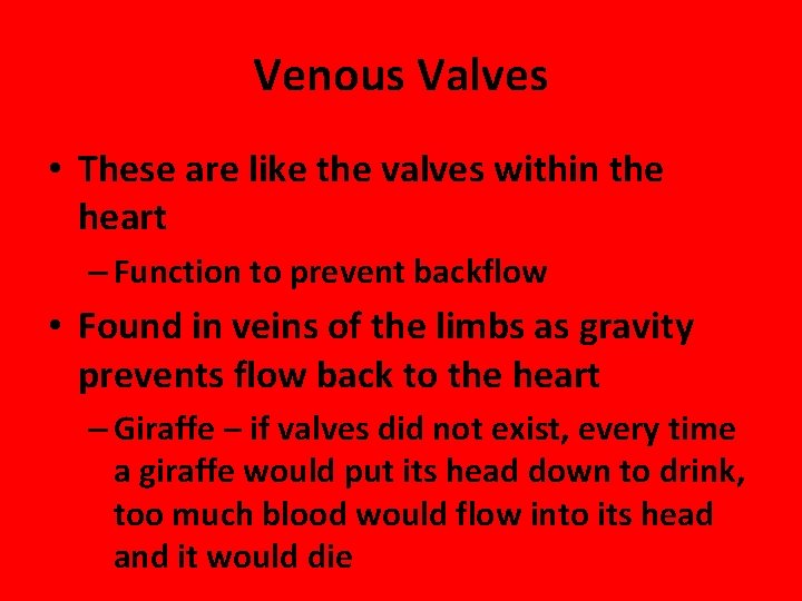Venous Valves • These are like the valves within the heart – Function to