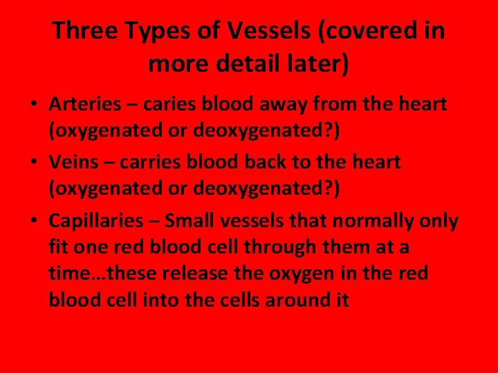 Three Types of Vessels (covered in more detail later) • Arteries – caries blood