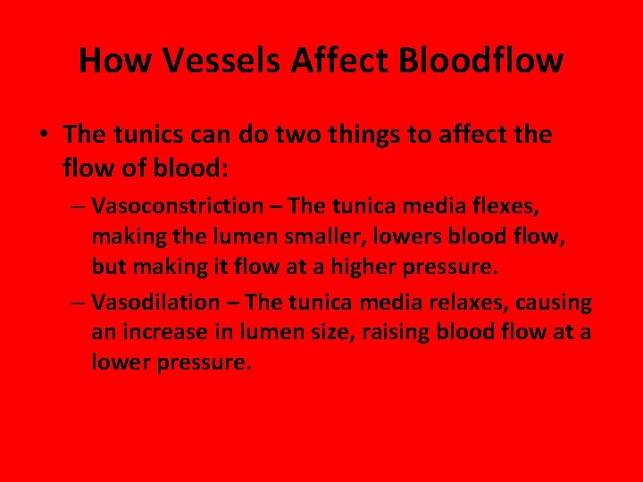 How Vessels Affect Bloodflow • The tunics can do two things to affect the