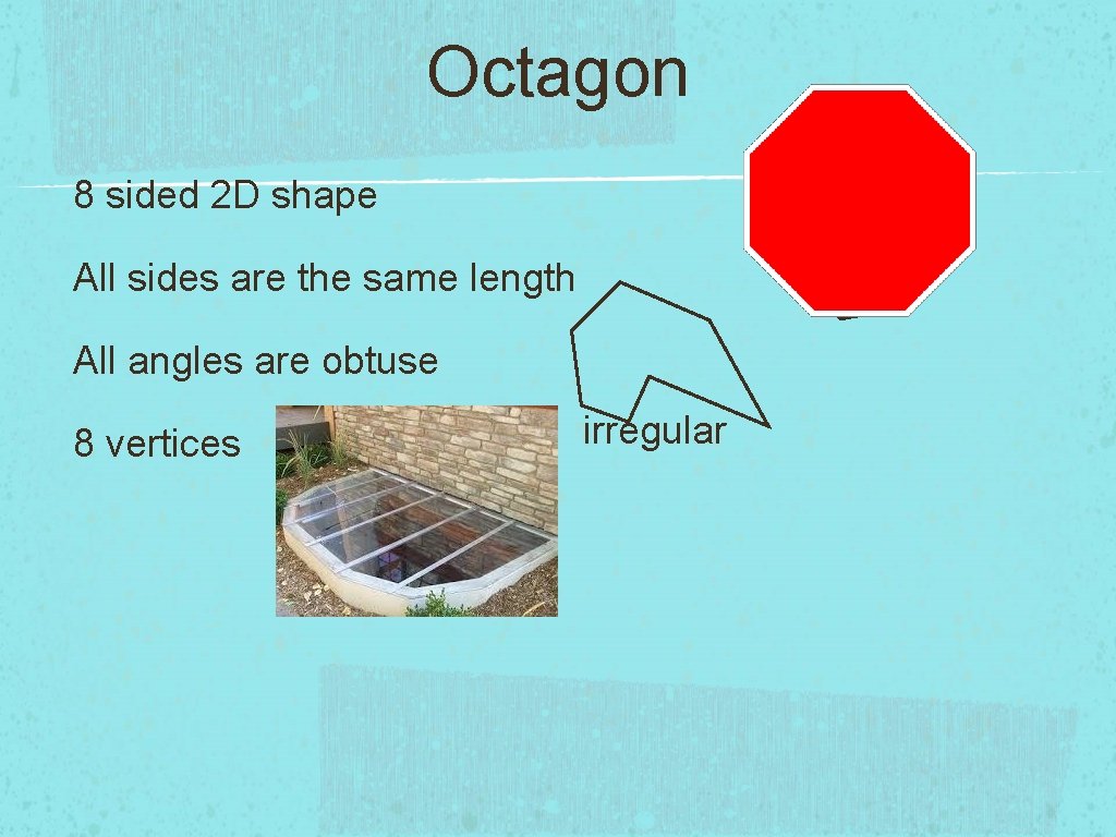 Octagon 8 sided 2 D shape All sides are the same length All angles