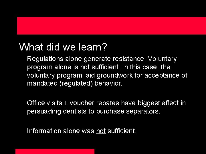 What did we learn? Regulations alone generate resistance. Voluntary program alone is not sufficient.