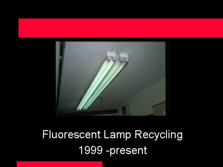 Fluorescent Lamp Recycling 1999 -present 