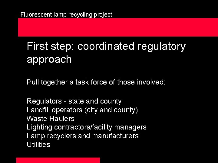 Fluorescent lamp recycling project First step: coordinated regulatory approach Pull together a task force