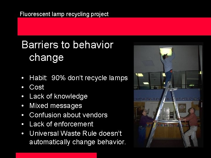 Fluorescent lamp recycling project Barriers to behavior change • • Habit: 90% don’t recycle