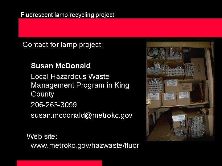 Fluorescent lamp recycling project Contact for lamp project: Susan Mc. Donald Local Hazardous Waste