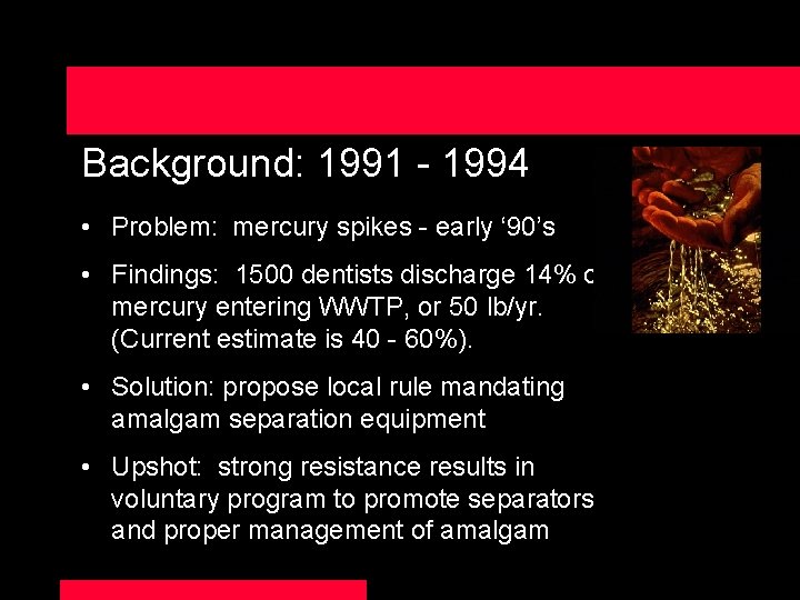 Background: 1991 - 1994 • Problem: mercury spikes - early ‘ 90’s • Findings:
