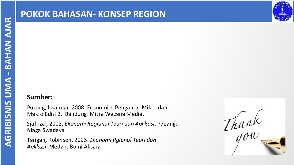 AGRIBISNIS UMA - BAHAN AJAR POKOK BAHASAN- KONSEP REGION Sumber: Putong, Iskandar. 2008. Economics