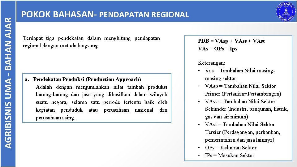 AGRIBISNIS UMA - BAHAN AJAR POKOK BAHASAN- PENDAPATAN REGIONAL Terdapat tiga pendekatan dalam menghitung