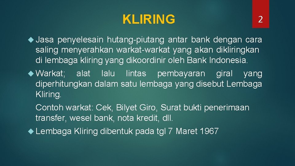 KLIRING 2 Jasa penyelesain hutang-piutang antar bank dengan cara saling menyerahkan warkat-warkat yang akan