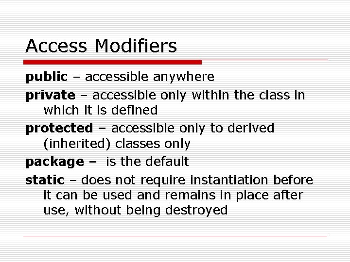 Access Modifiers public – accessible anywhere private – accessible only within the class in