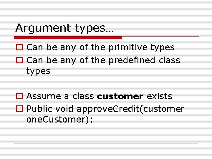 Argument types… o Can be any of the primitive types o Can be any