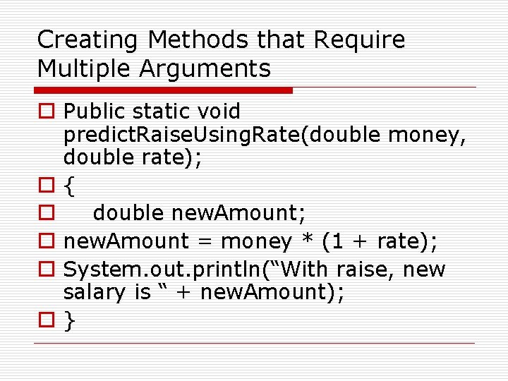 Creating Methods that Require Multiple Arguments o Public static void predict. Raise. Using. Rate(double