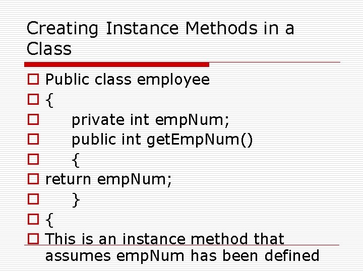 Creating Instance Methods in a Class o o o o o Public class employee