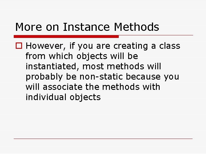 More on Instance Methods o However, if you are creating a class from which