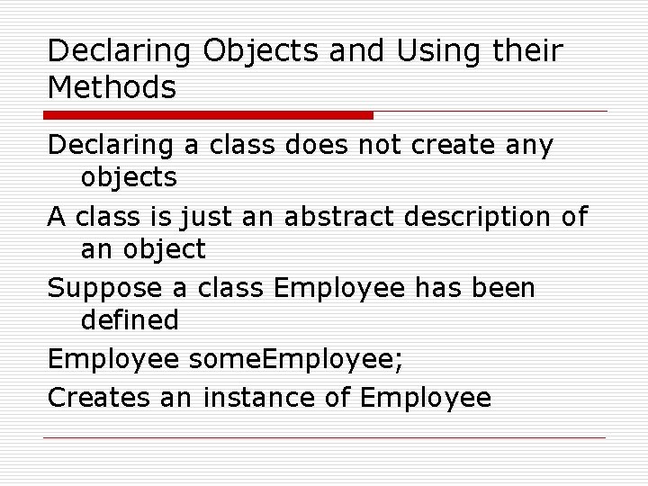 Declaring Objects and Using their Methods Declaring a class does not create any objects