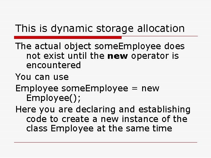 This is dynamic storage allocation The actual object some. Employee does not exist until