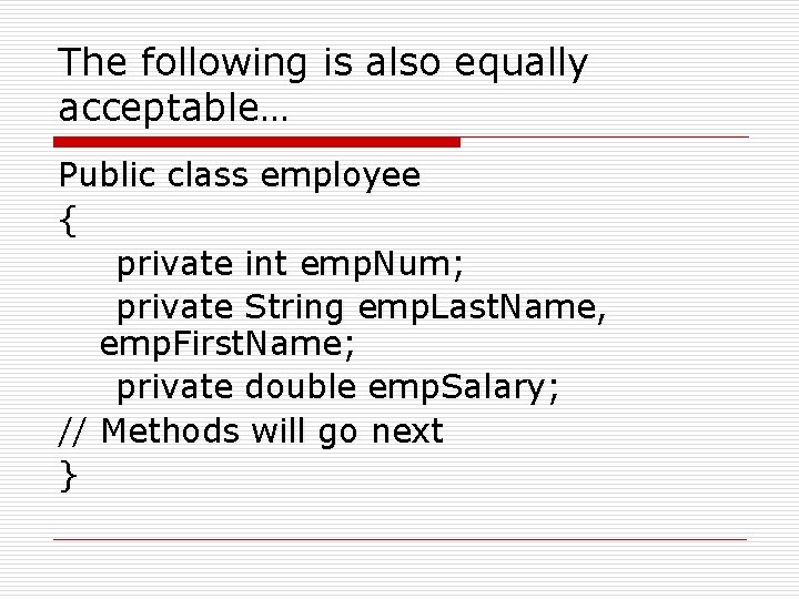 The following is also equally acceptable… Public class employee { private int emp. Num;
