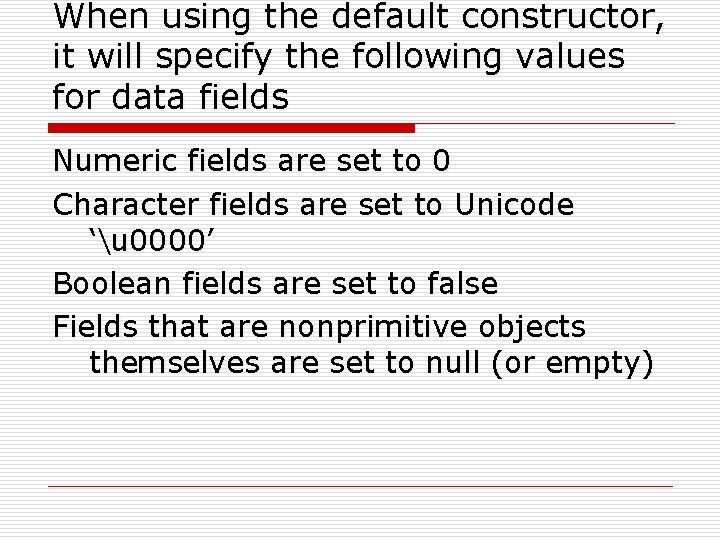 When using the default constructor, it will specify the following values for data fields