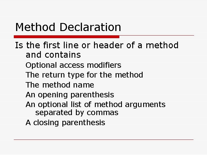 Method Declaration Is the first line or header of a method and contains Optional