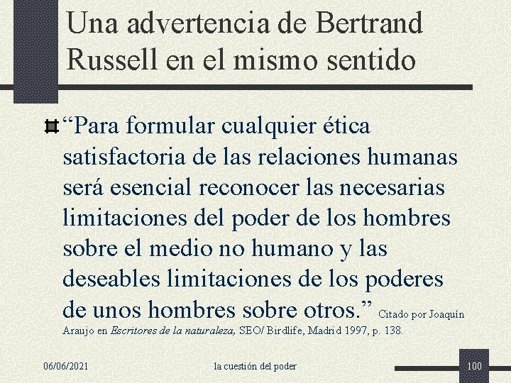 Una advertencia de Bertrand Russell en el mismo sentido “Para formular cualquier ética satisfactoria