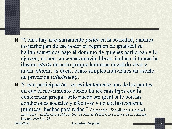 “Como hay necesariamente poder en la sociedad, quienes no participan de ese poder en