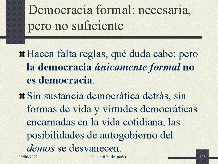 Democracia formal: necesaria, pero no suficiente Hacen falta reglas, qué duda cabe: pero la