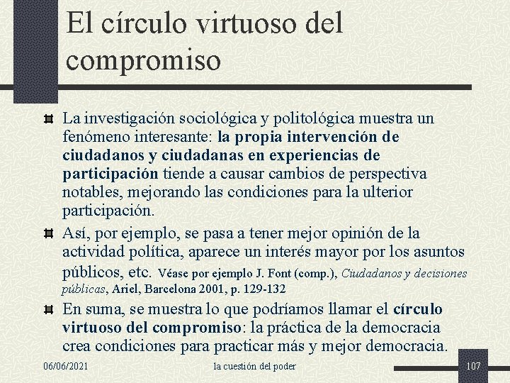 El círculo virtuoso del compromiso La investigación sociológica y politológica muestra un fenómeno interesante: