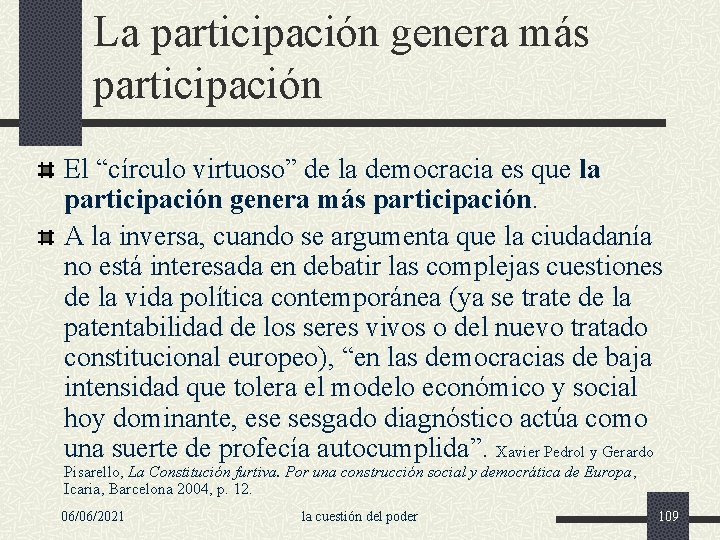 La participación genera más participación El “círculo virtuoso” de la democracia es que la