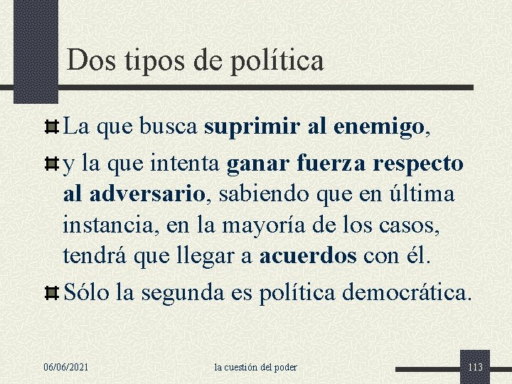 Dos tipos de política La que busca suprimir al enemigo, y la que intenta