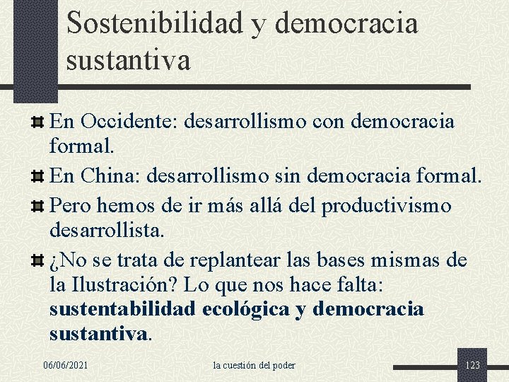 Sostenibilidad y democracia sustantiva En Occidente: desarrollismo con democracia formal. En China: desarrollismo sin