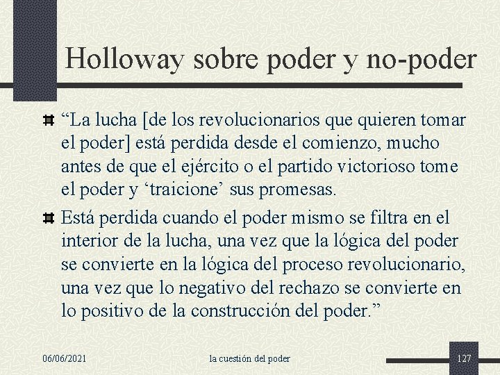 Holloway sobre poder y no-poder “La lucha [de los revolucionarios que quieren tomar el