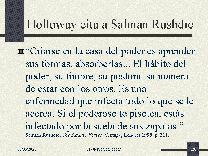 Holloway cita a Salman Rushdie: “Criarse en la casa del poder es aprender sus