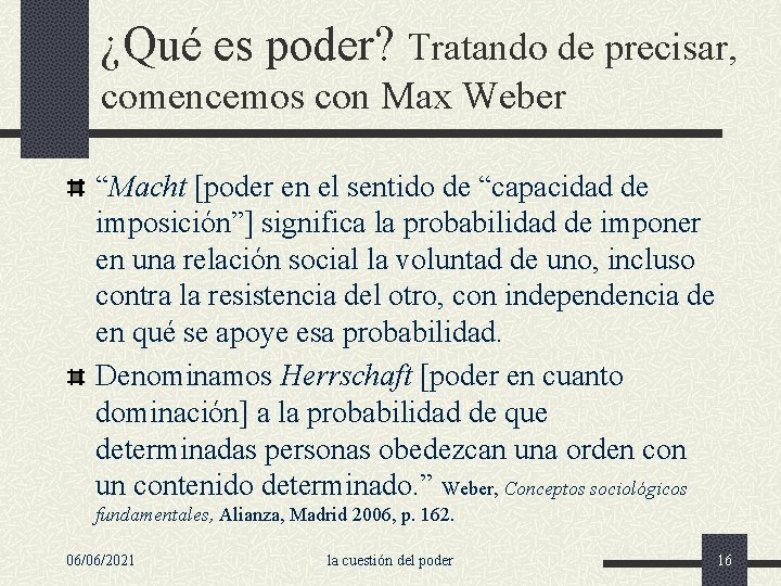 ¿Qué es poder? Tratando de precisar, comencemos con Max Weber “Macht [poder en el