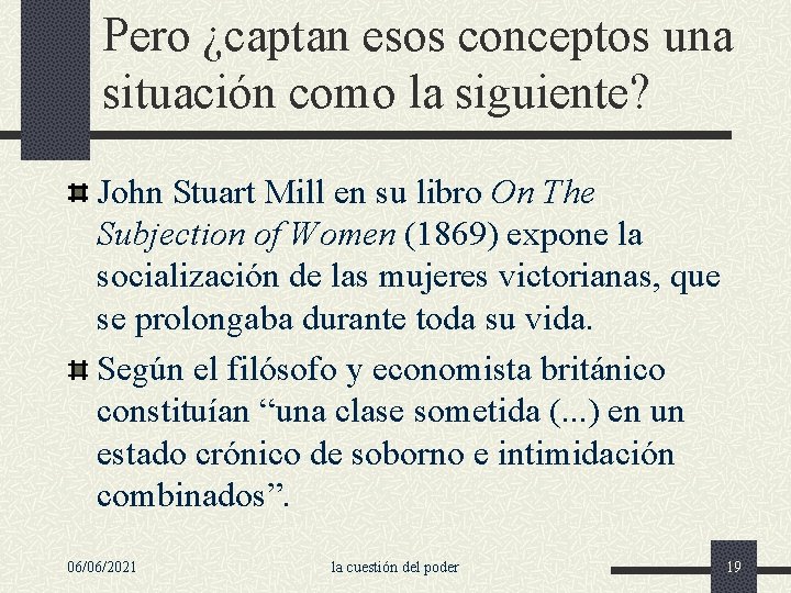 Pero ¿captan esos conceptos una situación como la siguiente? John Stuart Mill en su