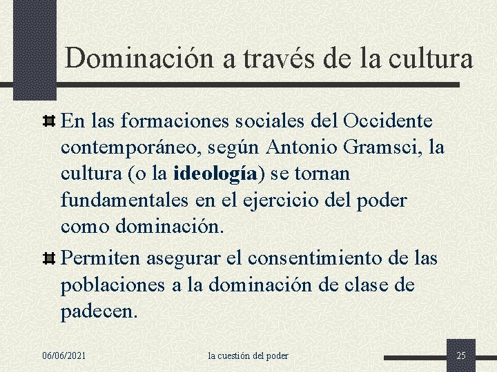 Dominación a través de la cultura En las formaciones sociales del Occidente contemporáneo, según