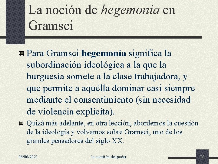 La noción de hegemonía en Gramsci Para Gramsci hegemonía significa la subordinación ideológica a