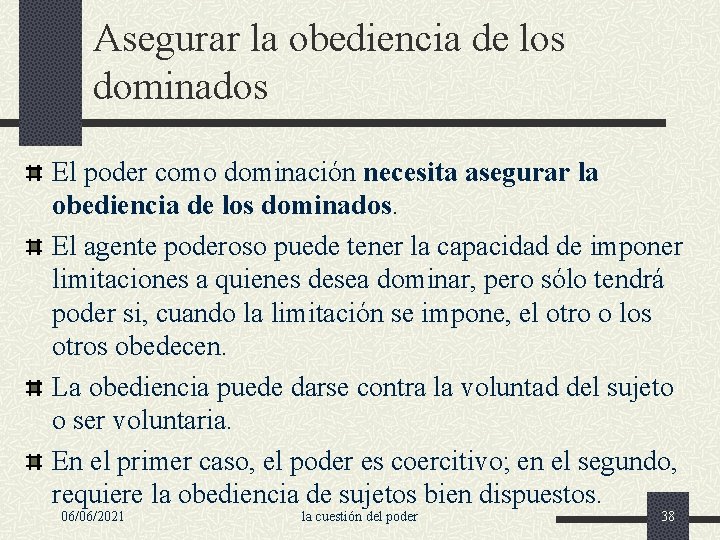 Asegurar la obediencia de los dominados El poder como dominación necesita asegurar la obediencia