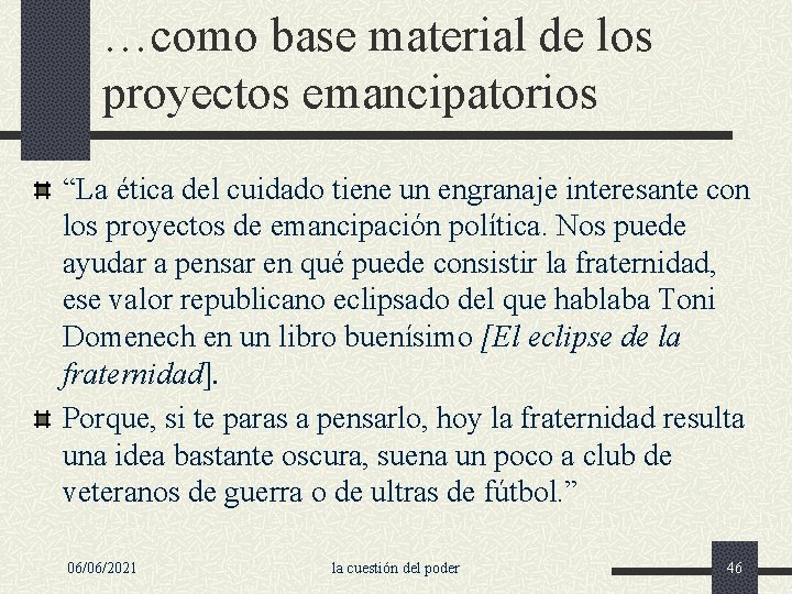 …como base material de los proyectos emancipatorios “La ética del cuidado tiene un engranaje