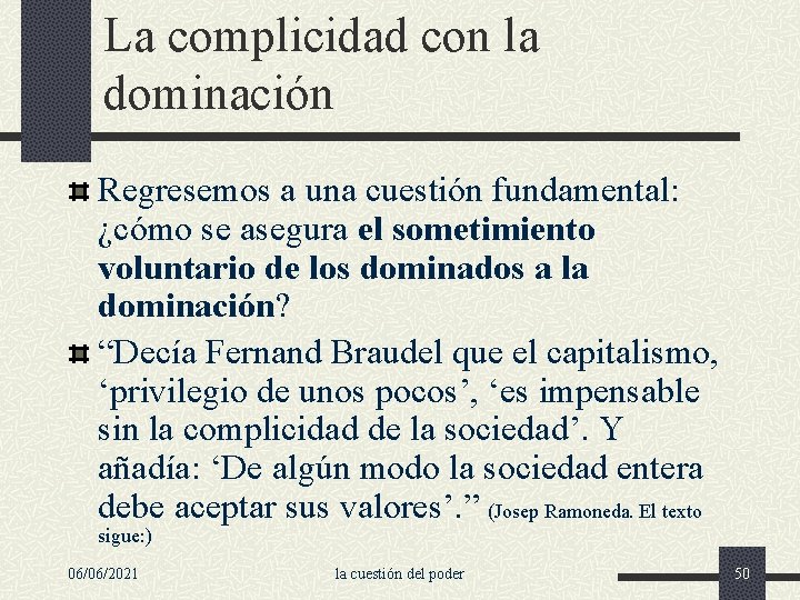 La complicidad con la dominación Regresemos a una cuestión fundamental: ¿cómo se asegura el