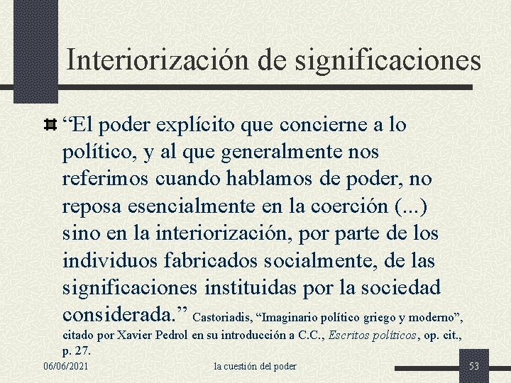 Interiorización de significaciones “El poder explícito que concierne a lo político, y al que