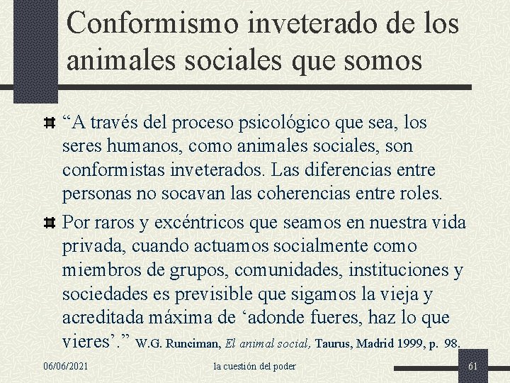 Conformismo inveterado de los animales sociales que somos “A través del proceso psicológico que